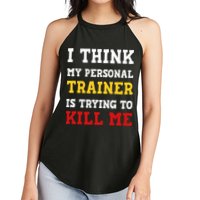 Gym I Think My Trainer Is Trying To Kill Me Personal Trainer Women's Perfect Tri Rocker Tank