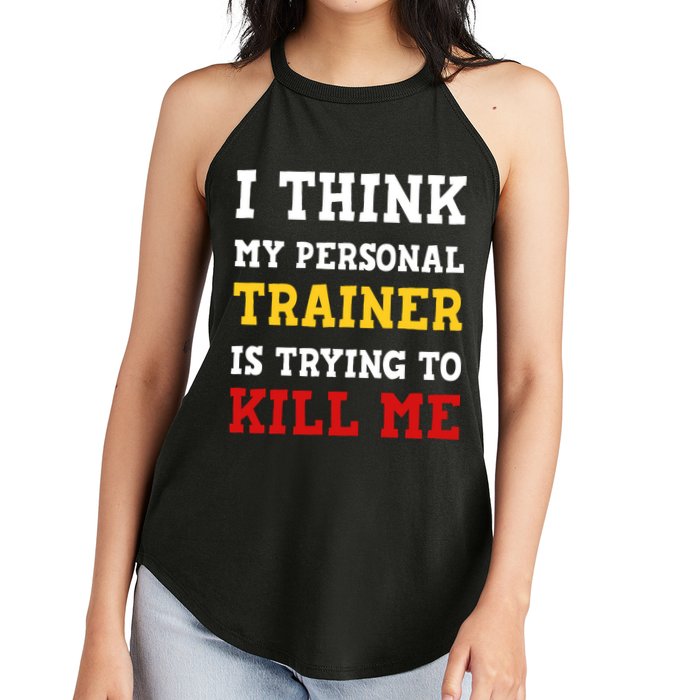 Gym I Think My Trainer Is Trying To Kill Me Personal Trainer Women's Perfect Tri Rocker Tank