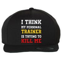 Gym I Think My Trainer Is Trying To Kill Me Personal Trainer Wool Snapback Cap