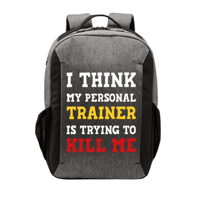 Gym I Think My Trainer Is Trying To Kill Me Personal Trainer Vector Backpack