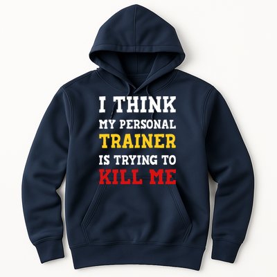 Gym I Think My Trainer Is Trying To Kill Me Personal Trainer Hoodie