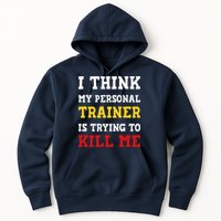Gym I Think My Trainer Is Trying To Kill Me Personal Trainer Hoodie