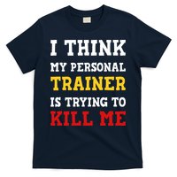 Gym I Think My Trainer Is Trying To Kill Me Personal Trainer T-Shirt