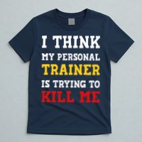Gym I Think My Trainer Is Trying To Kill Me Personal Trainer T-Shirt