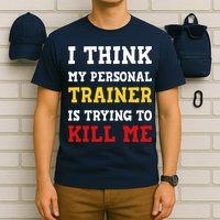 Gym I Think My Trainer Is Trying To Kill Me Personal Trainer T-Shirt