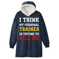 Gym I Think My Trainer Is Trying To Kill Me Personal Trainer Hooded Wearable Blanket