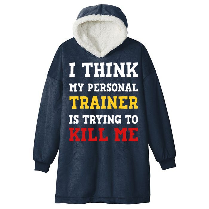 Gym I Think My Trainer Is Trying To Kill Me Personal Trainer Hooded Wearable Blanket