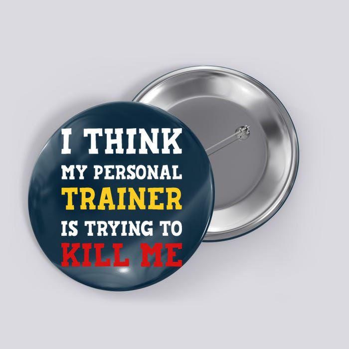Gym I Think My Trainer Is Trying To Kill Me Personal Trainer Button