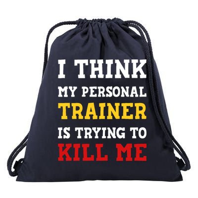 Gym I Think My Trainer Is Trying To Kill Me Personal Trainer Drawstring Bag