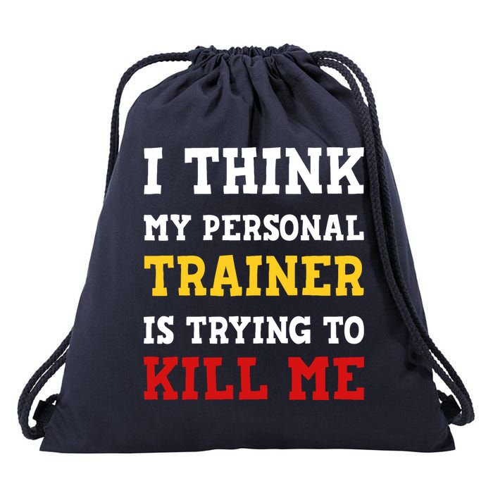 Gym I Think My Trainer Is Trying To Kill Me Personal Trainer Drawstring Bag