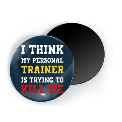 Gym I Think My Trainer Is Trying To Kill Me Personal Trainer Magnet