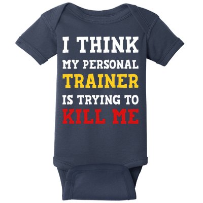Gym I Think My Trainer Is Trying To Kill Me Personal Trainer Baby Bodysuit