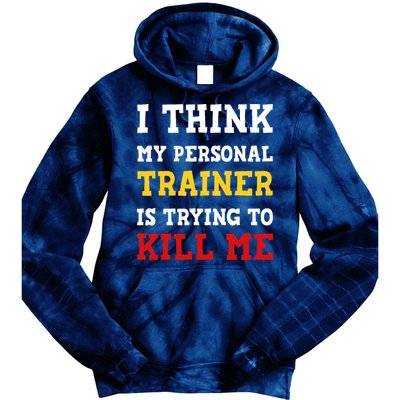 Gym I Think My Trainer Is Trying To Kill Me Personal Trainer Tie Dye Hoodie