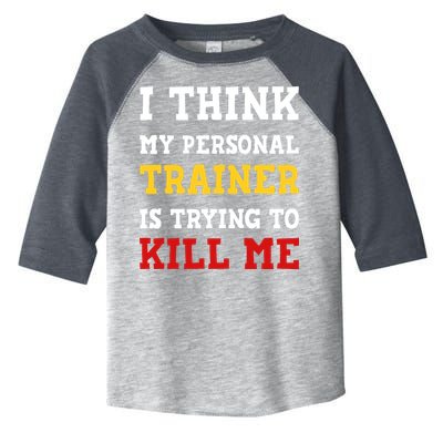 Gym I Think My Trainer Is Trying To Kill Me Personal Trainer Toddler Fine Jersey T-Shirt