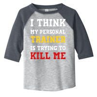 Gym I Think My Trainer Is Trying To Kill Me Personal Trainer Toddler Fine Jersey T-Shirt
