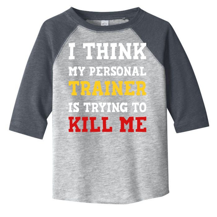 Gym I Think My Trainer Is Trying To Kill Me Personal Trainer Toddler Fine Jersey T-Shirt