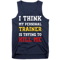 Gym I Think My Trainer Is Trying To Kill Me Personal Trainer Tank Top