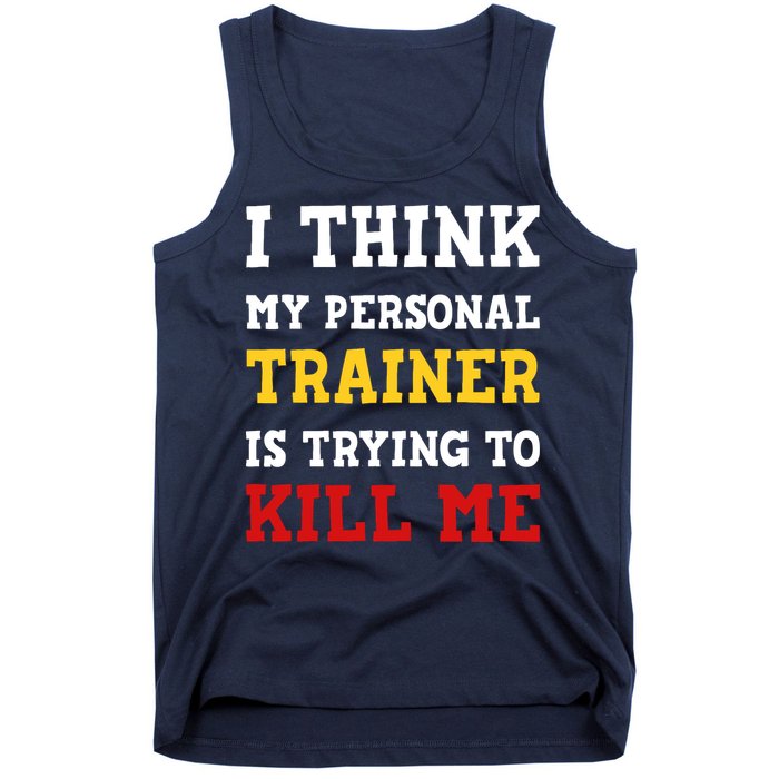 Gym I Think My Trainer Is Trying To Kill Me Personal Trainer Tank Top