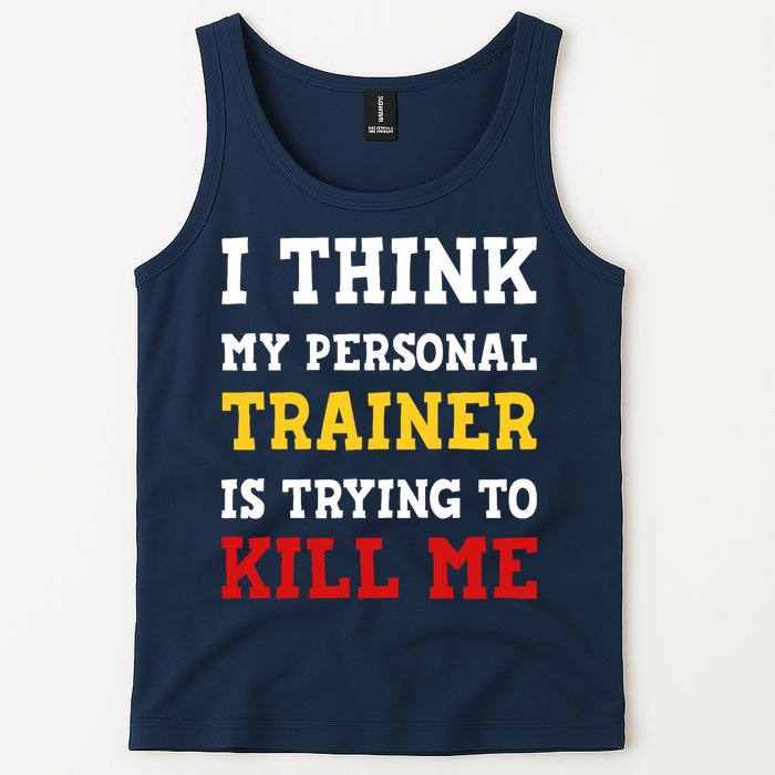 Gym I Think My Trainer Is Trying To Kill Me Personal Trainer Tank Top