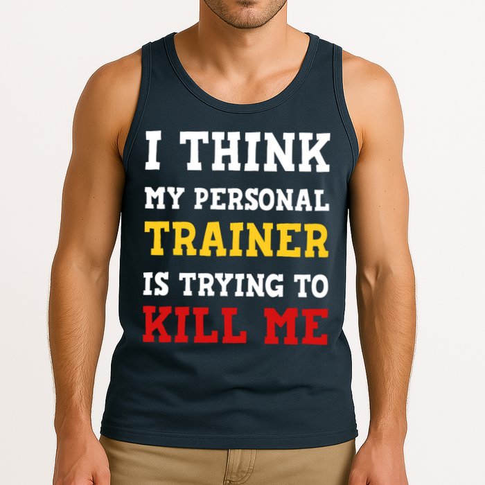 Gym I Think My Trainer Is Trying To Kill Me Personal Trainer Tank Top