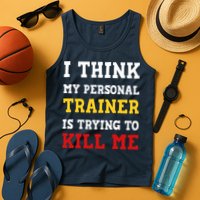 Gym I Think My Trainer Is Trying To Kill Me Personal Trainer Tank Top