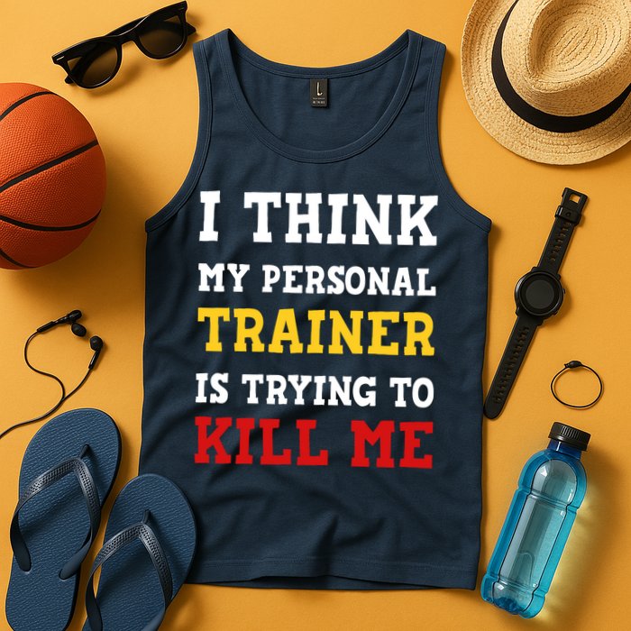 Gym I Think My Trainer Is Trying To Kill Me Personal Trainer Tank Top