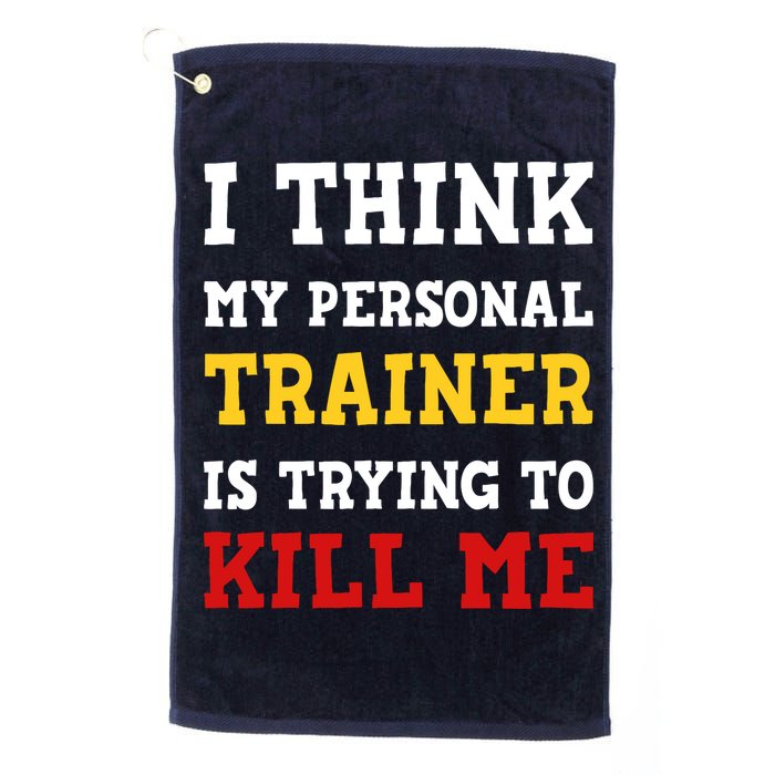 Gym I Think My Trainer Is Trying To Kill Me Personal Trainer Golf Towel
