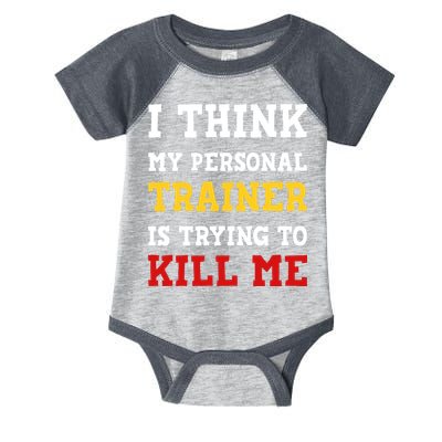 Gym I Think My Trainer Is Trying To Kill Me Personal Trainer Infant Baby Jersey Bodysuit