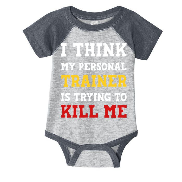 Gym I Think My Trainer Is Trying To Kill Me Personal Trainer Infant Baby Jersey Bodysuit