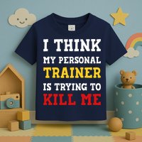 Gym I Think My Trainer Is Trying To Kill Me Personal Trainer Toddler T-Shirt