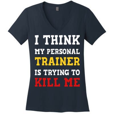 Gym I Think My Trainer Is Trying To Kill Me Personal Trainer Women's V-Neck T-Shirt