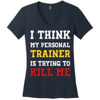 Gym I Think My Trainer Is Trying To Kill Me Personal Trainer Women's V-Neck T-Shirt