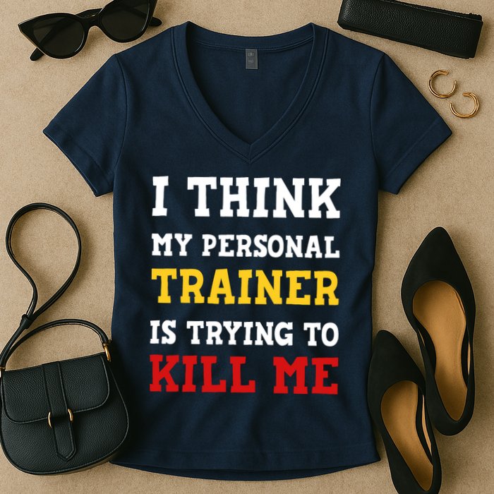 Gym I Think My Trainer Is Trying To Kill Me Personal Trainer Women's V-Neck T-Shirt
