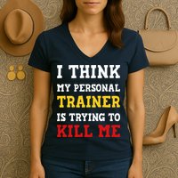 Gym I Think My Trainer Is Trying To Kill Me Personal Trainer Women's V-Neck T-Shirt