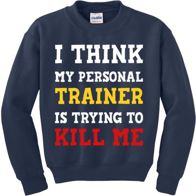 Gym I Think My Trainer Is Trying To Kill Me Personal Trainer Kids Sweatshirt