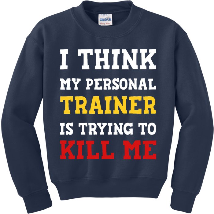 Gym I Think My Trainer Is Trying To Kill Me Personal Trainer Kids Sweatshirt