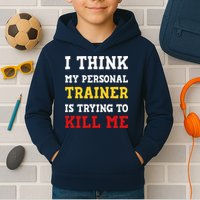 Gym I Think My Trainer Is Trying To Kill Me Personal Trainer Kids Hoodie