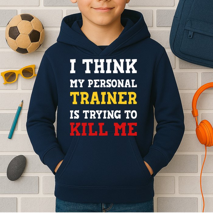 Gym I Think My Trainer Is Trying To Kill Me Personal Trainer Kids Hoodie