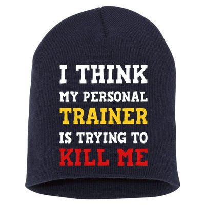 Gym I Think My Trainer Is Trying To Kill Me Personal Trainer Short Acrylic Beanie