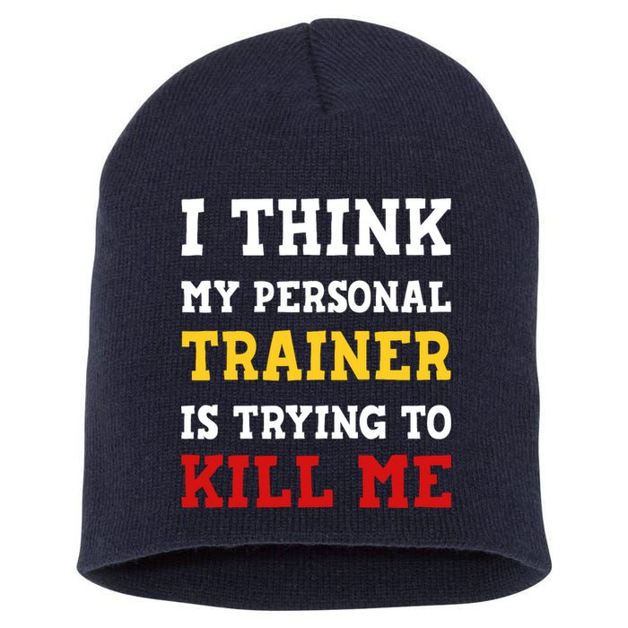 Gym I Think My Trainer Is Trying To Kill Me Personal Trainer Short Acrylic Beanie