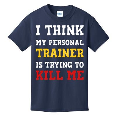 Gym I Think My Trainer Is Trying To Kill Me Personal Trainer Kids T-Shirt