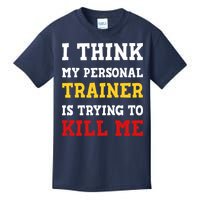 Gym I Think My Trainer Is Trying To Kill Me Personal Trainer Kids T-Shirt
