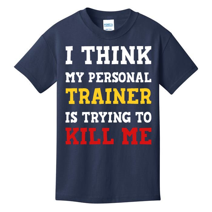 Gym I Think My Trainer Is Trying To Kill Me Personal Trainer Kids T-Shirt