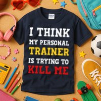 Gym I Think My Trainer Is Trying To Kill Me Personal Trainer Kids T-Shirt
