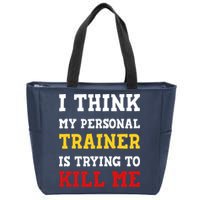 Gym I Think My Trainer Is Trying To Kill Me Personal Trainer Zip Tote Bag