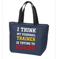 Gym I Think My Trainer Is Trying To Kill Me Personal Trainer Zip Tote Bag