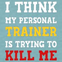 Gym I Think My Trainer Is Trying To Kill Me Personal Trainer Sueded Cloud Jersey T-Shirt