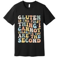 Gluten Is The First Thing I Cannot Tolerate Funny Joke Premium T-Shirt