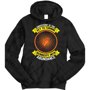 Gratitude Is The Key To Tuning Scarcity Into Abundance Tie Dye Hoodie