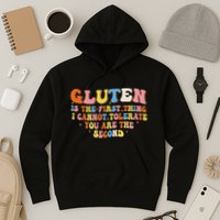 Gluten Is The First Thing I Cannot Tolerate Funny Sarcastic Hoodie